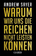 Cover-Bild zum Titel 'Warum wir uns die Reichen nicht leisten können' von 'Andrew Sayer'