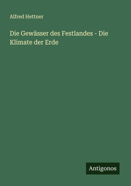 Die Gewässer des Festlandes - Die Klimate der Erde - Alfred Hettner