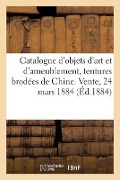 Catalogue d'Objets d'Art Et d'Ameublement, Tentures Brodées de Chine, Objets de Curiosité - Arthur Bloche