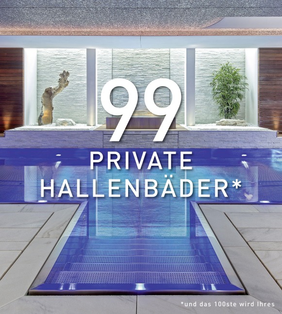 99 PRIVATE HALLENBÄDER (und das 100ste wird Ihres) - 