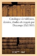 Catalogue de Tableaux, Dessins, Études Et Croquis Par Decamps - Francis Petit