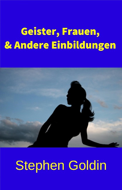 Geister, Frauen Und Andere Einbildungen - Stephen Goldin