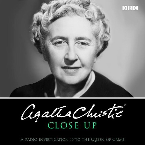 Agatha Christie Close Up: A Radio Investigation Into the Queen of Crime - Agatha Christie