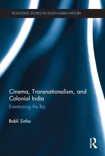 Cinema, Transnationalism, and Colonial India - Babli Sinha