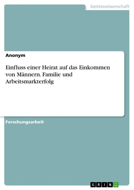 Einfluss einer Heirat auf das Einkommen von Männern. Familie und Arbeitsmarkterfolg - Anonymous