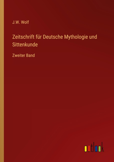 Zeitschrift für Deutsche Mythologie und Sittenkunde - J. W. Wolf