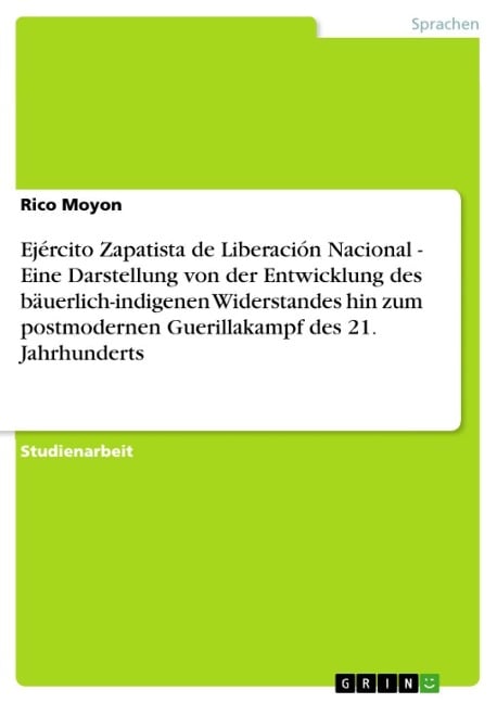 Ejército Zapatista de Liberación Nacional - Eine Darstellung von der Entwicklung des bäuerlich-indigenen Widerstandes hin zum postmodernen Guerillakampf des 21. Jahrhunderts - Enrico Quaas