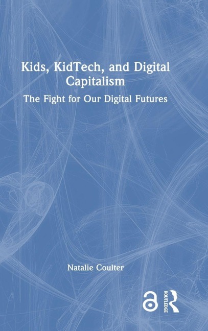Kids, KidTech, and Digital Capitalism - Natalie Coulter