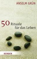 50 Rituale für das Leben - Anselm Grün