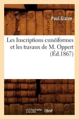 Les Inscriptions Cunéiformes Et Les Travaux de M. Oppert, (Éd.1867) - Paul Glaize