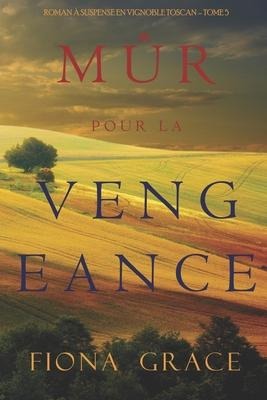 Mûr pour la Vengeance (Roman à Suspense en Vignoble Toscan - Tome 5) - Fiona Grace