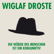 Cover-Bild zum Titel 'Wiglaf Droste, Die Würde des Menschen ist ein Konjunktiv' von 'Wiglaf Droste'