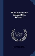 The Annals of the English Bible, Volume 2 - Christopher Anderson