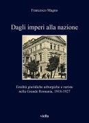 Cover-Bild zum Titel 'Dagli imperi alla nazione. Eredità giuridiche asburgiche e zariste nella Grande Romania, 1918-1927' von 'Francesco Magno'