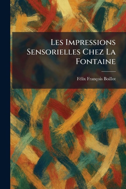 Les Impressions Sensorielles Chez La Fontaine - Fã(c)LIX François Boillot