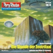 Perry Rhodan 1874: Die Stunde der Zentrifaal - Robert Feldhoff