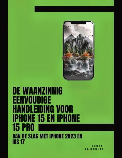 De Waanzinnig Eenvoudige Handleiding Voor iPhone 15 En iPhone 15 Pro - Scott La Counte