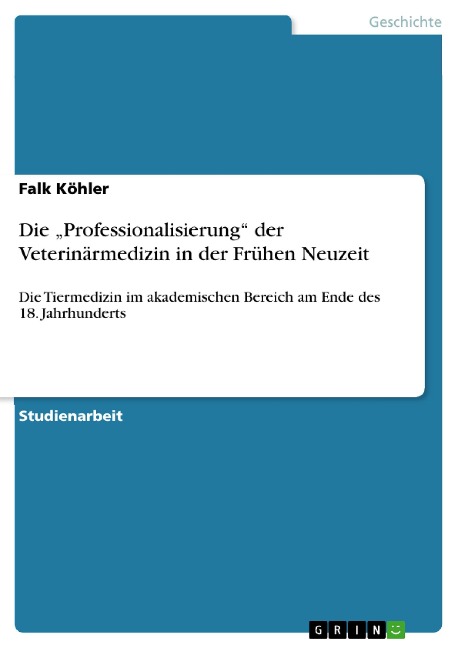 Die "Professionalisierung" der Veterinärmedizin in der Frühen Neuzeit - Falk Köhler