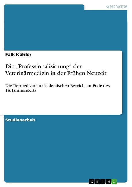 Die "Professionalisierung" der Veterinärmedizin in der Frühen Neuzeit - Falk Köhler