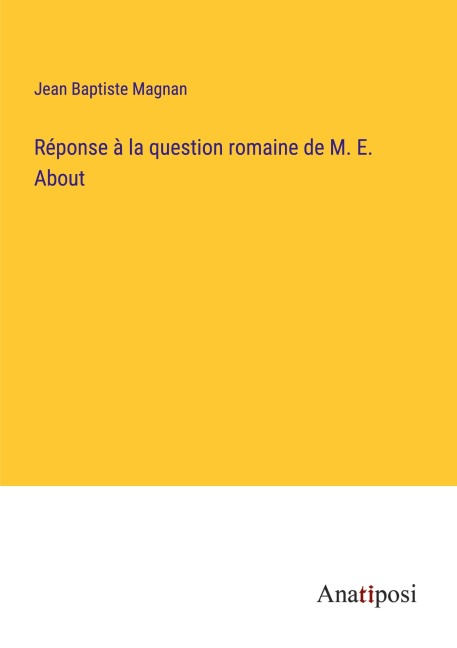 Réponse à la question romaine de M. E. About - Jean Baptiste Magnan