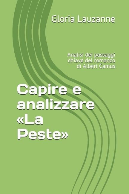 Capire e analizzare La Peste: Analisi dei passaggi chiave del romanzo di Albert Camus - Gloria Lauzanne