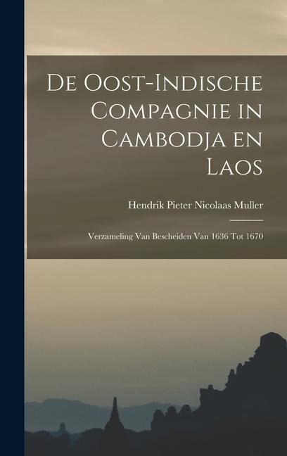De Oost-Indische Compagnie in Cambodja en Laos; verzameling van bescheiden van 1636 tot 1670 - 