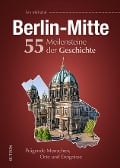Cover-Bild zum Titel 'Berlin-Mitte. 55 Meilensteine der Geschichte' von 'Tim Michalak'