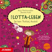 Mein Lotta-Leben. Sei kein Trottel, Axolotl [Band 21] - Alice Pantermüller