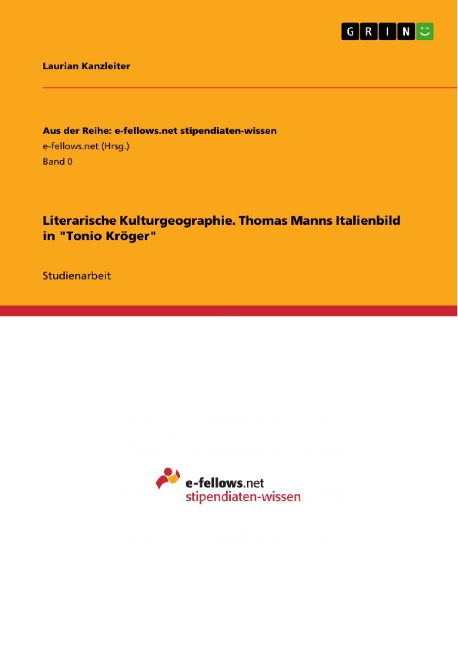 Literarische Kulturgeographie. Thomas Manns Italienbild in "Tonio Kröger" - Laurian Kanzleiter