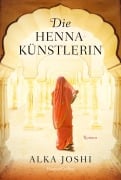 Cover-Bild zum Titel 'Die Hennakünstlerin' von 'Alka Joshi'