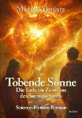 Cover-Bild zum Titel 'Tobende Sonne - Die Erde im Zentrum des Sonnensturms - Science Fiction-Roman' von 'Michael Maniura'