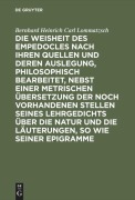 Cover-Bild zum Titel 'Die Weisheit des Empedocles nach ihren Quellen und deren Auslegung, philosophisch bearbeitet, nebst einer metrischen Übersetzung der noch vorhandenen Stellen seines Lehrgedichts über die Natur und die Läuterungen, so wie seiner Epigramme' von 'Bernhard Heinrich Carl Lommatzsch'