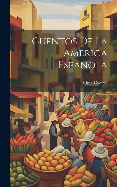 Cuentos de la América Española - Alfred Coester
