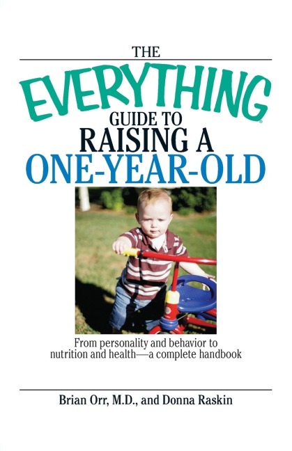 The Everything Guide to Raising a One-Year-Old - Brian Orr, Donna Raskin