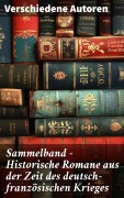 Cover-Bild zum Titel 'Sammelband - Historische Romane aus der Zeit des deutsch-französischen Krieges' von 'Karl May, Emile Zola, Oskar Meding'