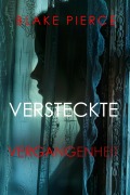Cover-Bild zum Titel 'VERSTECKTE VERGANGENHEIT - Ein spannender Psychothriller mit einer atemberaubenden Wendung' von 'Blake Pierce'
