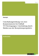 Cover-Bild zum Titel 'Unterhaltungswirkung von zwei Kommentatoren bei Fußball TV-Übertragungen. Unterhaltung durch Medien aus der Rezeptionsperspektive' von 'Anonymous'