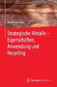 Cover-Bild zum Titel 'Strategische Metalle - Eigenschaften, Anwendung und Recycling' von 'Bernhard Adler'