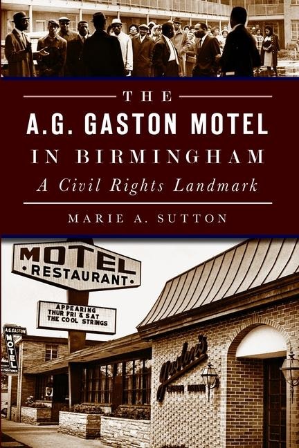 The A.G. Gaston Motel in Birmingham - Marie A Sutton