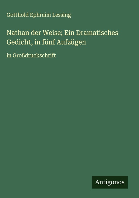 Nathan der Weise; Ein Dramatisches Gedicht, in fünf Aufzügen - Gotthold Ephraim Lessing