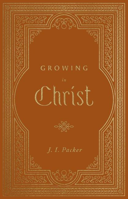 Growing in Christ - J I Packer