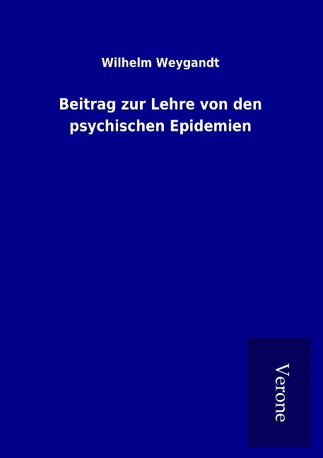 Beitrag zur Lehre von den psychischen Epidemien - Wilhelm Weygandt