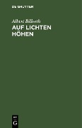 Cover-Bild zum Titel 'Auf lichten Höhen' von 'Albert Billroth'