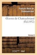 Oeuvres de Chateaubriand. Itinéraire de Paris À Jérusalem. Mélanges Historique.Vol. 8 - François-René De Chateaubriand