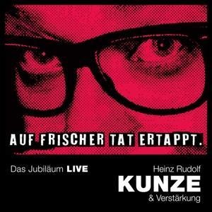 Auf frischer Tat ertappt - Das Jubiläum LIVE - Heinz Rudolf Kunze
