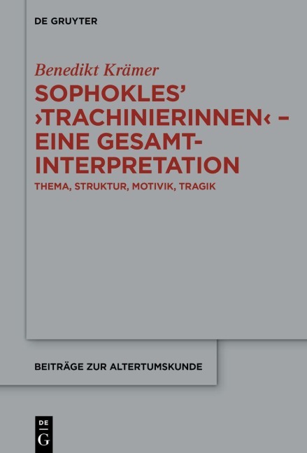 Sophokles' ¿Trachinierinnen¿ - Eine Gesamtinterpretation - Benedikt Krämer