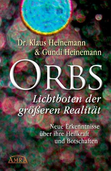 Orbs - Lichtboten der größeren Realität. Neue Erkenntnisse über ihre Heilkraft und Botschaften - Klaus Heinemann, Gundi Heinemann