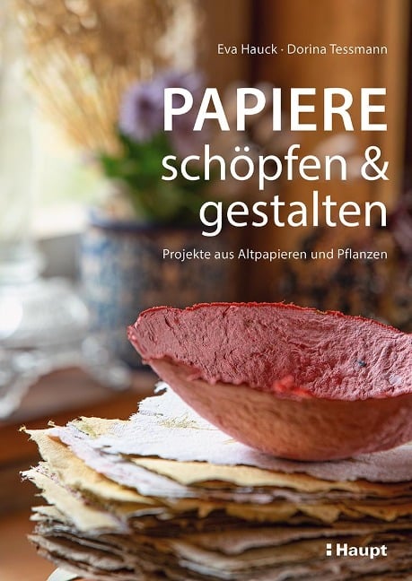 Papiere schöpfen und gestalten - Eva Hauck, Dorina Tessmann