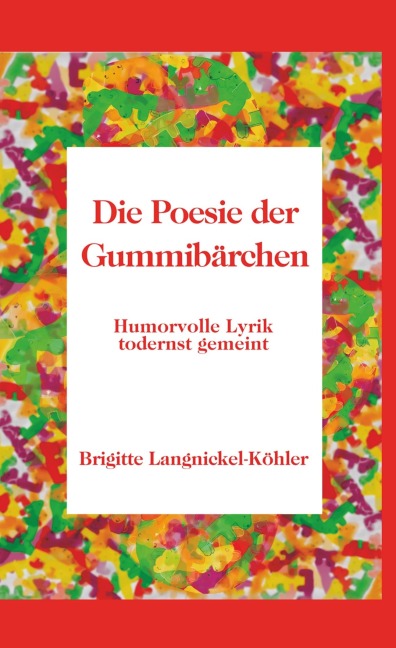 Die Poesie der Gummibärchen - Brigitte Langnickel-Köhler