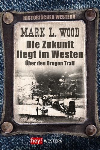 Die Zukunft liegt im Westen - Mark L. Wood